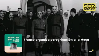 Acontece que no es poco | Franco organiza peregrinación a la Meca