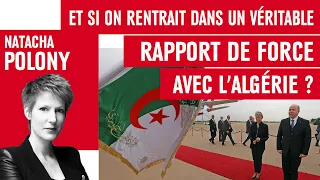 Et si on rentrait dans un véritable rapport de force avec l’Algérie ?