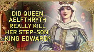 First Crowned Queen Consort of England...and Murderer? | Queen Aelfthryth of Devon