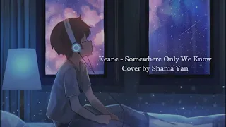 Somewhere Only We Know - Keane Cover by Shania Yan (Lirik dan Terjemahan)