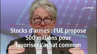 Stocks d’armes : l’UE propose 500 millions pour favoriser l’achat commun