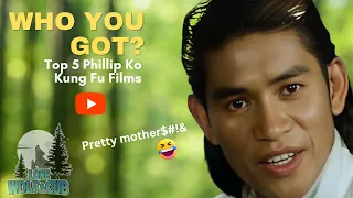 Top 5 Phillip Ko Kung Fu Movies | Who You Got?