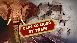 Cape to Cairo -- by trains. Travelogue documentary.