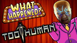 Too Human - What Happened?