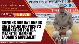 Chering Dorjay Lakruk says  Palga Rinpoche's nomination for LBA meant to  hamper Ladakh's movement