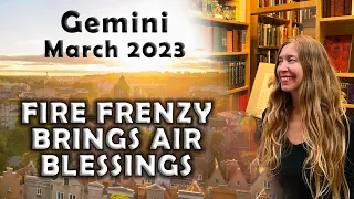 Gemini March 2023 FIRE FRENZY BRINGS AIR BLESSINGS Astrology Horoscope Forecast