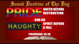Sound Doctrine of The Day..."Pride Goeth Before Destruction And An Haughty Spirit Before A Fall"