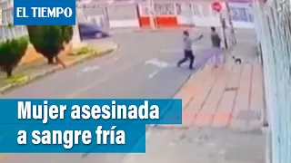 Asesinato de una mujer, a sangre fría, quedó registrado en video | El Tiempo