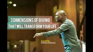 THREE DIMENSIONS TO GIVING THAT WILL TRANSFORM YOUR LIFE - APOSTLE JOSHUA SELMAN
