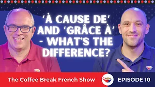 ‘À cause de’ and ‘grâce à’ - What's the difference? | The Coffee Break French Show 1.10