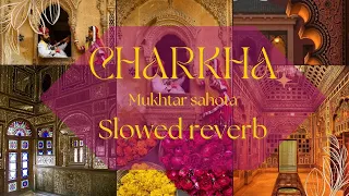 Ve Mahiya Tere Vekhan Nu | Charkha | Mukhtar Sahota| Slowed Reverb Lyrical |