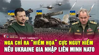 Nga chỉ ra “hiểm họa” cực nguy hiểm nếu Ukraine gia nhập liên minh NATO | Nghệ An TV