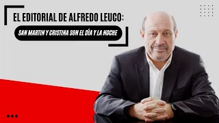 El editorial de Alfredo Leuco: San Martin y Cristina son el día y la noche