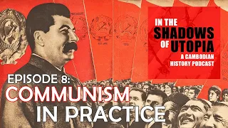 9. Communism in Practice - In the Shadows of Utopia - The Cambodian Genocide Podcast