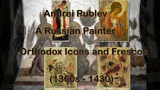 Andrei Rublev, A Medieval Russian Painter of Orthodox Icons and Frescos