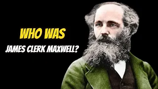 Who Was James Clerk Maxwell