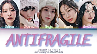 Le Sserafim [ 르 세 라 핌  ] ANTIFRAGILE COLOR CODED LYRICS HAN/ROM/ENG