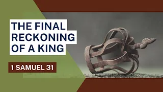 The Final Reckoning of a King [ 1 Samuel 31 ] by Robin Brown