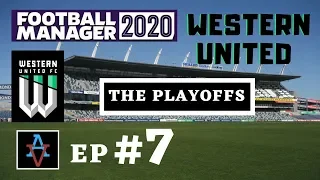 FM20 - Western United FC Ep.7: It's the Playoffs! - Football Manager 2020 Let's Play