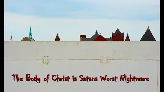 The Body of Christ is Satan's Worst Nightmare