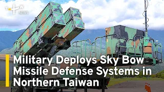 Military Deploys Sky Bow Missile Defense Systems in Northern Taiwan | TaiwanPlus News