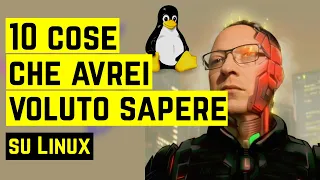 🐧 10 COSE CHE AVREI VOLUTO SAPERE SUL SISTEMA OPERATIVO LINUX