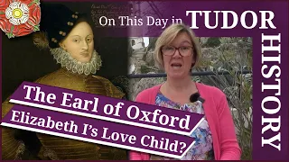 April 12 - The Earl of Oxford, Elizabeth I's love child?