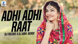 Adhi Adhi Raat (Remix) | DJ Frizbee x DJ Abhi | Bilal Saeed