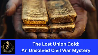 The Lost Union Gold An Unsolved Civil War