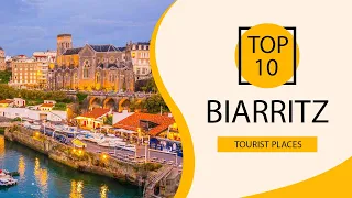 Top 10 Best Tourist Places to Visit in Biarritz | France - English