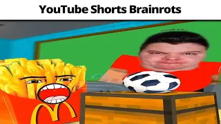 YouTube Shorts Brainrots be like
