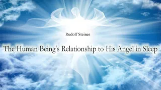 The Human Being's Relationship to His Angel in Sleep  By Rudolf Steiner
