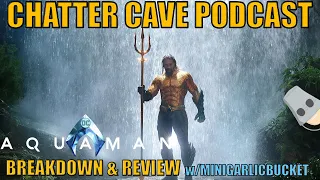 Aquaman (2018) Breakdown & Review |Chatter Cave Podcast #47 w/James
