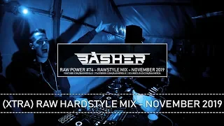 Basher - RAW Power #74 (Raw Hardstyle & Xtra Raw Mix November 2019)