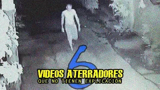 6 VIDEOS ATERRADORES QUE NO SE PUEDEN EXPLICAR