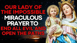 🔴 MIRACULOUS PRAYER TO OUR LADY OF THE IMPOSSIBLE TO END ALL EVIL AND OPEN THE PATHS