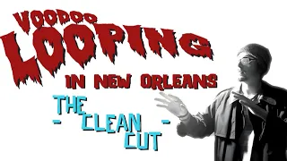 Voodoo Looping in New Orleans - The Clean Cut -