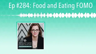 Ep #284: Food and Eating FOMO