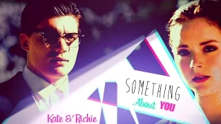 Kate & Richie || Something About You