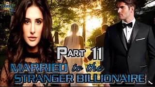 PART 11 || MARRIED TO THE STRANGER BILLIONAIRE || @khaleeltv1009