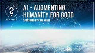 SETI Talks: AI - Augmenting Humanity for Good