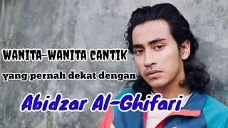 WANITA-WANITA CANTIK YANG PERNAH DEKAT DENGAN ABIDZAR AL-GHIFARI dan MANTAN PACAR ABIDZAR AL-GHIFARI