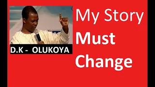 My Story Must Change   By D K OLUKOYA   2