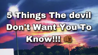 5 Things The devil Don't Want You To Know!!!