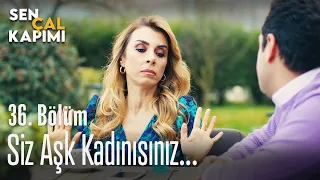 Siz aşk kadınısınız... - Sen Çal Kapımı 36. Bölüm