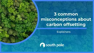 3 common misconceptions about carbon offsetting