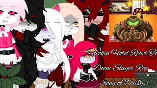 Hazbin Hotel React To Doom Slayer Rap Part 2 "Song of Daisy"||Read Desc