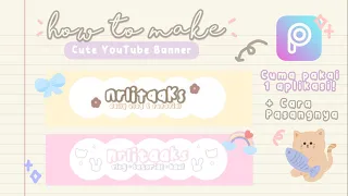 ♡ Cara Membuat Cute YouTube Banner Menggunakan PicsArt ♡