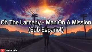 Oh The Larceny - Man On A Mission (Subtitulado al Español) HD