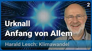 Harald Lesch: Urknall - Beginn allen Seins | Mensch & Klimawandel (2)